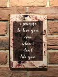 “I PROMISE TO LOVE YOU EVEN WHEN I DON’T LIKE YOU ” book art