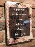 “I PROMISE TO LOVE YOU EVEN WHEN I DON’T LIKE YOU ” book art